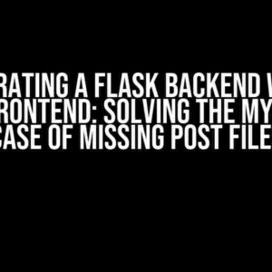 Integrating a Flask Backend with a NextJS frontend: Solving the Mysterious Case of Missing POST Files