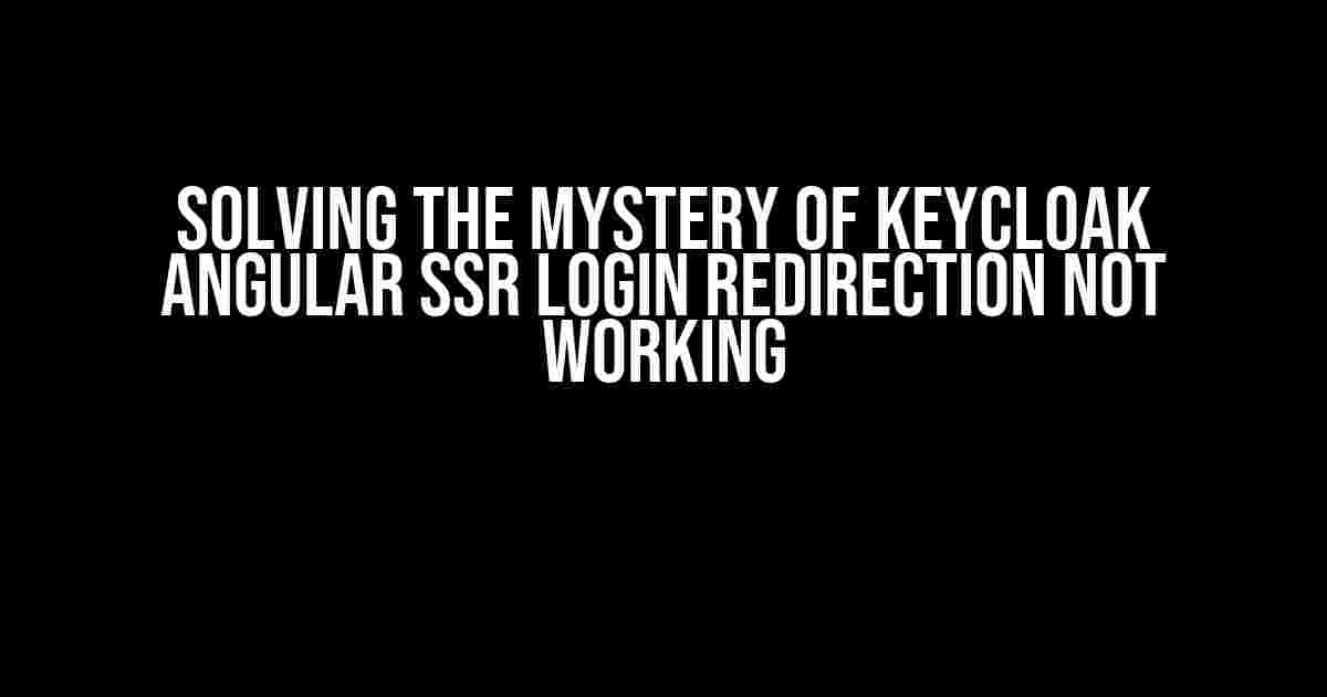 Solving the Mystery of Keycloak Angular SSR Login Redirection Not Working