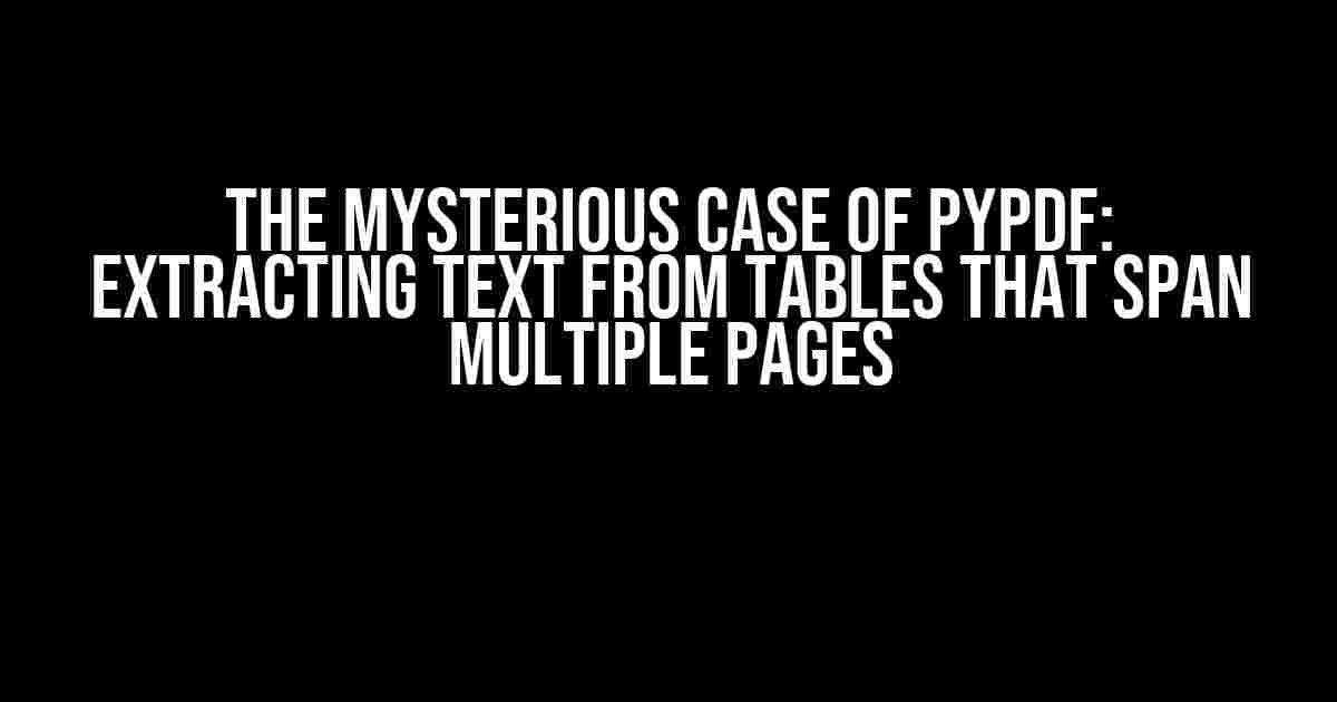 The Mysterious Case of PyPDF: Extracting Text from Tables that Span Multiple Pages