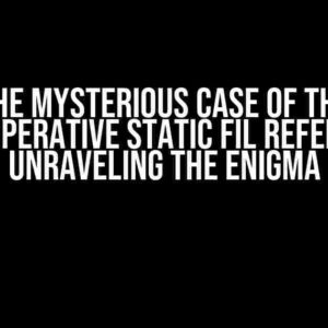 The Mysterious Case of the Uncooperative Static FIL Reference: Unraveling the Enigma